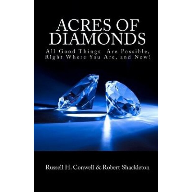 Acres of Diamonds: All Good Things Are Possible, Right Where You Are, and Now!, Russell Herman Conwell (Author)