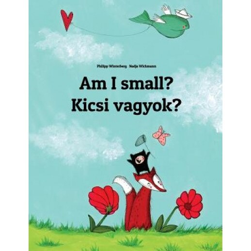 Am I Small? Kicsi Vagyok?: Children's Picture Book English-Hungarian (Bilingual Edition), Philipp Winterberg (Author)