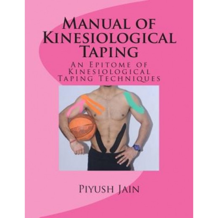 Manual of Kinesiological Taping: An Epitome of Kinesiology Taping Techniques - MR Piyush Jain Pt (Author)