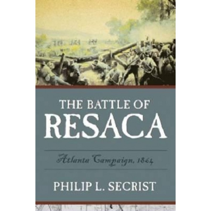 The Battle of Resaca, Philip L. Secrist (Author)