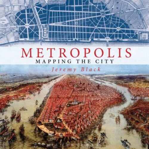 Metropolis: Mapping the City, Jeremy Black (Author)
