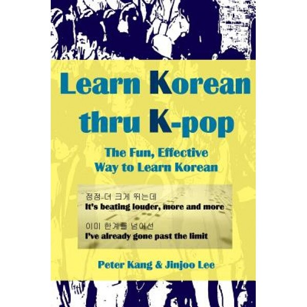 Learn Korean Thru K-Pop: K-Pop Songs to Help Learn Korean, MR Peter Kang (Author)