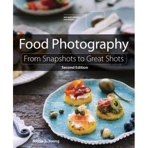 Food Photography: From Snapshots to Great Shots, Nicole S. Young (Author)
