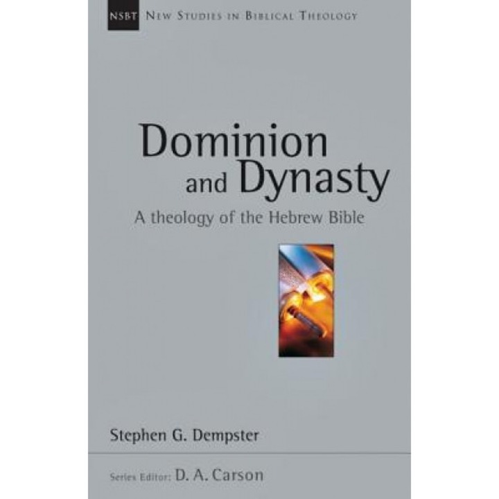 Dominion and Dynasty: A Biblical Theology of the Hebrew Bible, Stephen G. Dempster