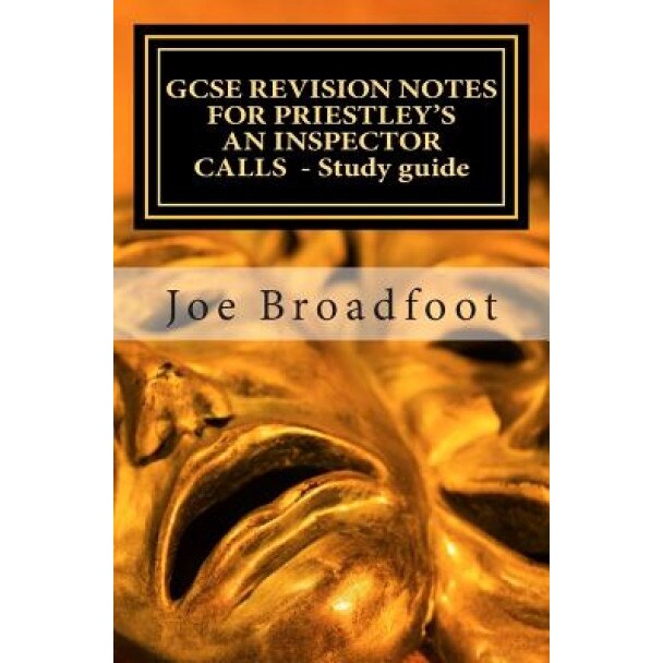 Gcse Revision Notes for Priestley's an Inspector Calls - Study Guide: (All Acts, Page-By-Page Analysis), Joe Broadfoot (Author)