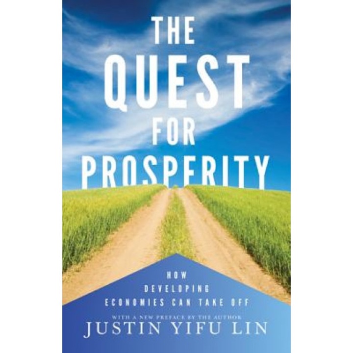 The Quest for Prosperity: How Developing Economies Can Take Off - Justin Yifu Lin (Author)