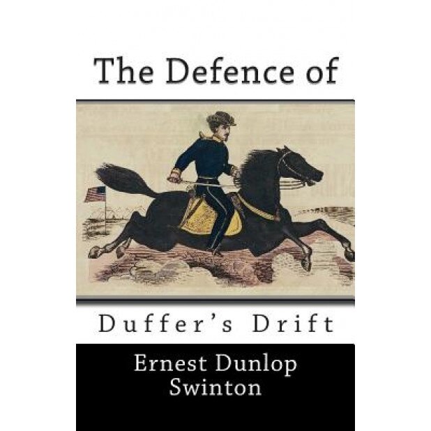 The Defence of Duffer's Drift, Ernest Dunlop Swinton (Author)