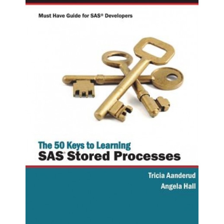The 50 Keys to Learning SAS Stored Processes: Must Have Guide for SAS Developers, Tricia Aanderud (Author)