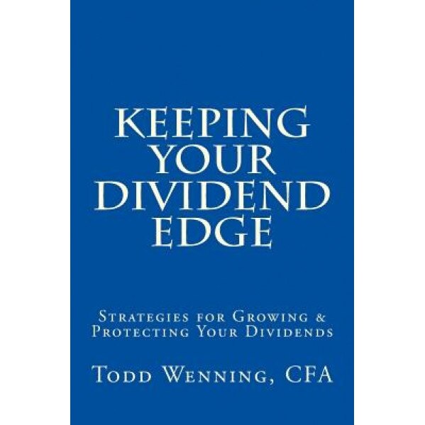 Keeping Your Dividend Edge: Strategies for Growing & Protecting Your Dividends - Todd Wenning Cfa (Author)