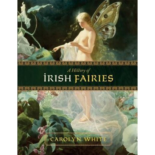 A History of Irish Fairies, Carolyn White