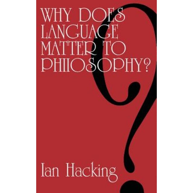 Why Does Language Matter to Philosophy?, Ian Hacking (Author)