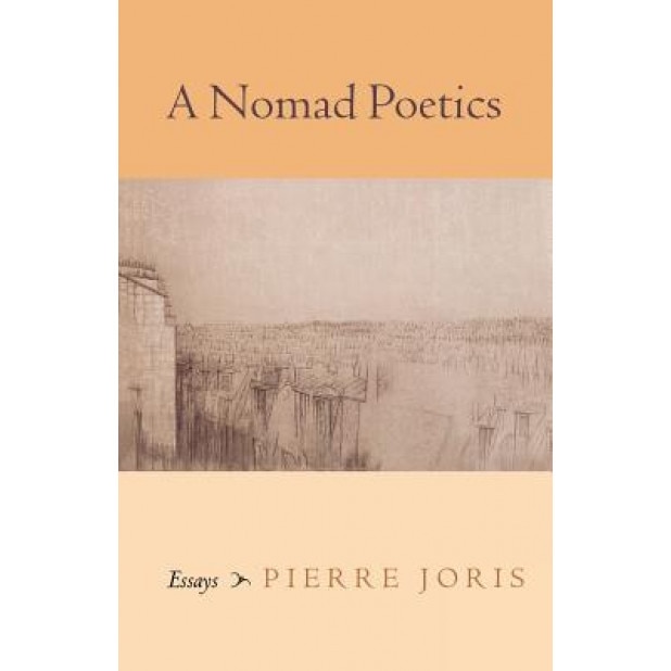 A Nomad Poetics: Essays, Pierre Joris (Author)