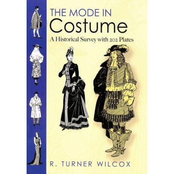 The Mode in Costume: A Historical Survey with 202 Plates, R. Turner Wilcox (Author)
