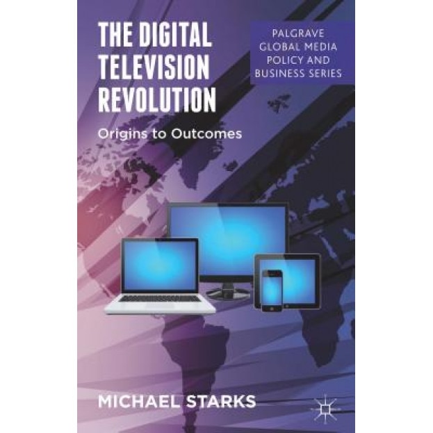 The Digital Television Revolution: Origins to Outcomes, Michael Starks (Author)