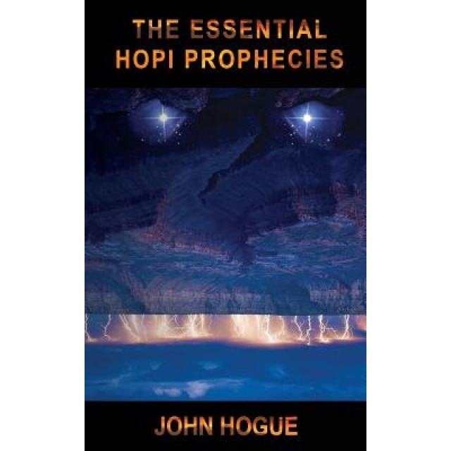 The Essential Hopi Prophecies - John Hogue (Author)