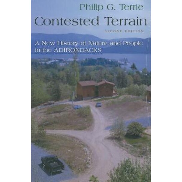 Contested Terrain: A New History of Nature and People in the Adirondacks, Philip G. Terrie