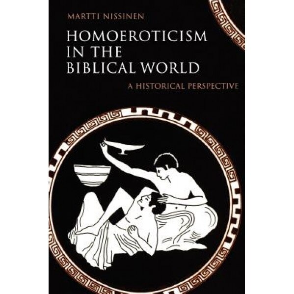 Homoeroticism in the Biblical World: A Historical Perspective, Martti Nissinen (Author)