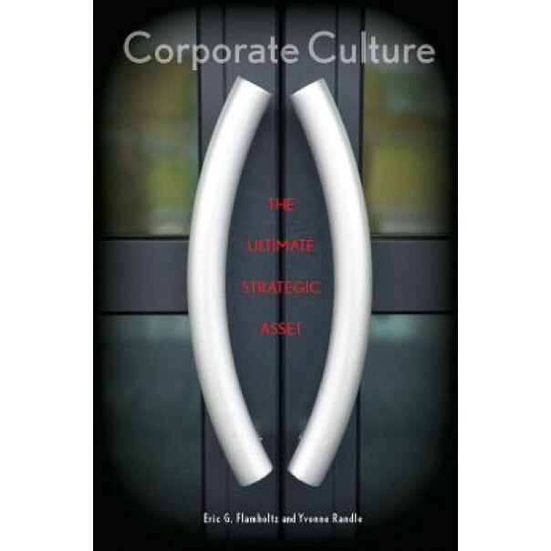 Corporate Culture: The Ultimate Strategic Asset - Eric G. Flamholtz (Author)