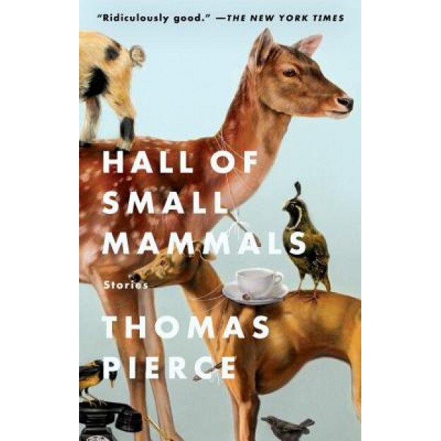 Hall of Small Mammals: Stories, Thomas Pierce (Author)