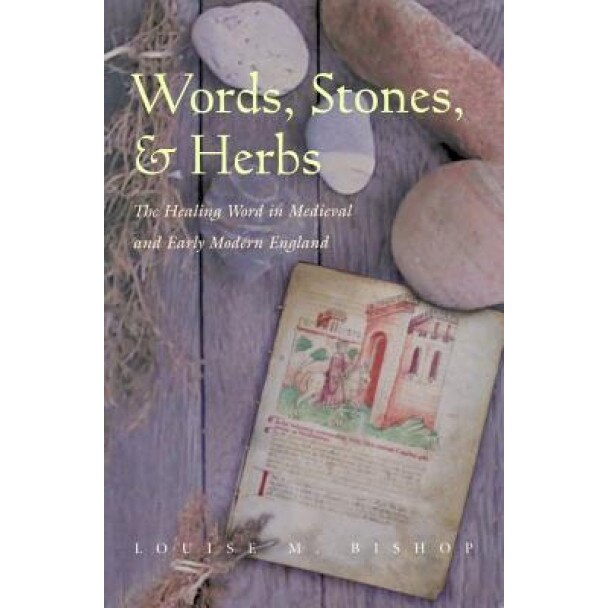 Words, Stones, & Herbs: The Healing Word in Medieval and Early Modern England, Louise M. Bishop (Author)