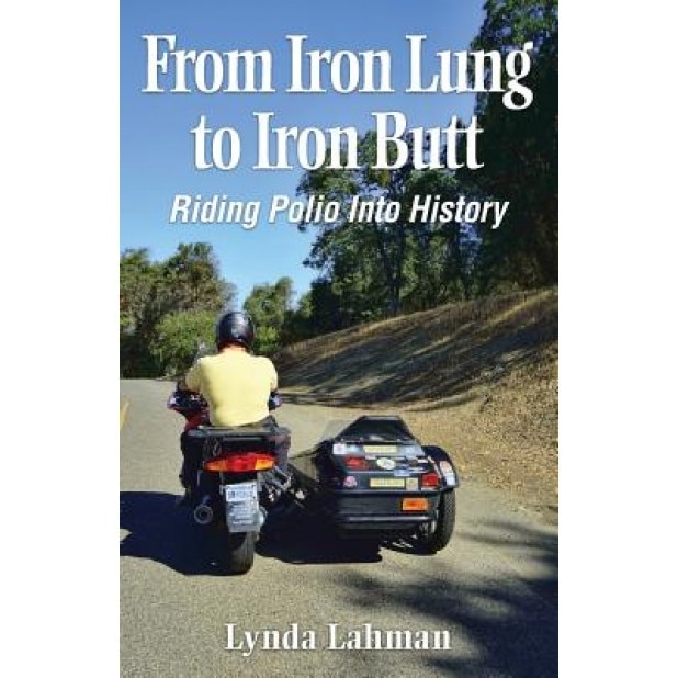 From Iron Lung to Iron Butt: Riding Polio Into History, Lynda Lahman (Author)