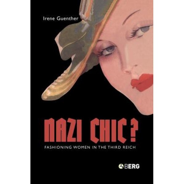 Nazi 'Chic'?: Fashioning Women in the Third Reich, Irene Guenther (Author)