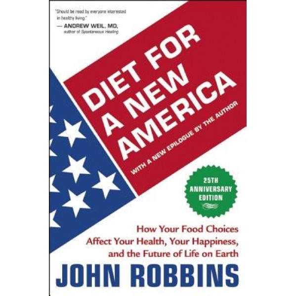 Diet for a New America: How Your Food Choices Affect Your Health, Happiness and the Future of Life on Earth, John Robbins (Author)