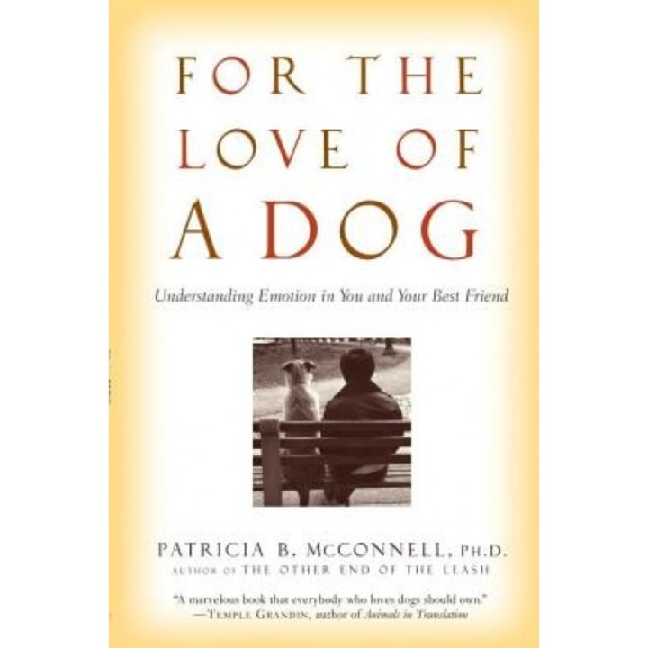 For the Love of a Dog: Understanding Emotion in You and Your Best Friend, Patricia B. McConnell