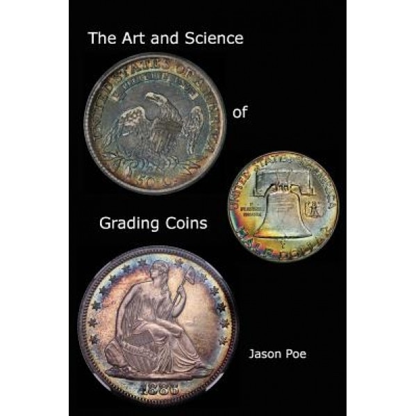 The Art and Science of Grading Coins, Jason Poe (Author)
