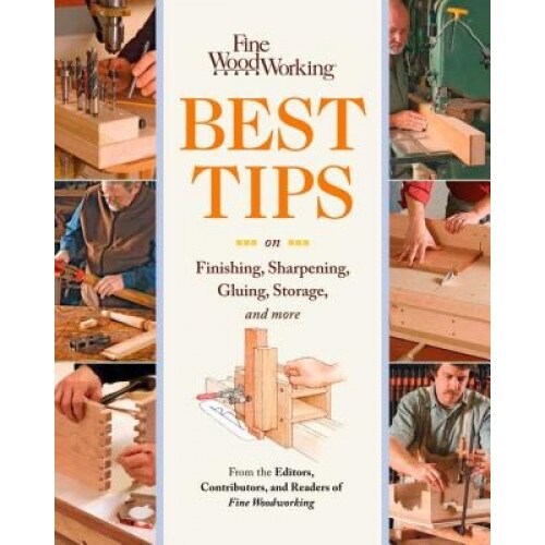 Fine Woodworking's Best Tips on Finishing, Sharpening, Gluing, Storage, and More, Readers The Editors, Fine Woodworking