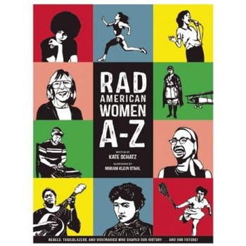 Rad American Women A-Z: Rebels, Trailblazers, and Visionaries Who Shaped Our History . . . and Our Future!, Kate Schatz (Author) Rad American Women A-Z: Rebels, Trailblazers, and Visionaries Who Shaped Our History . . . and Our Future!, Kate Schatz (Author)