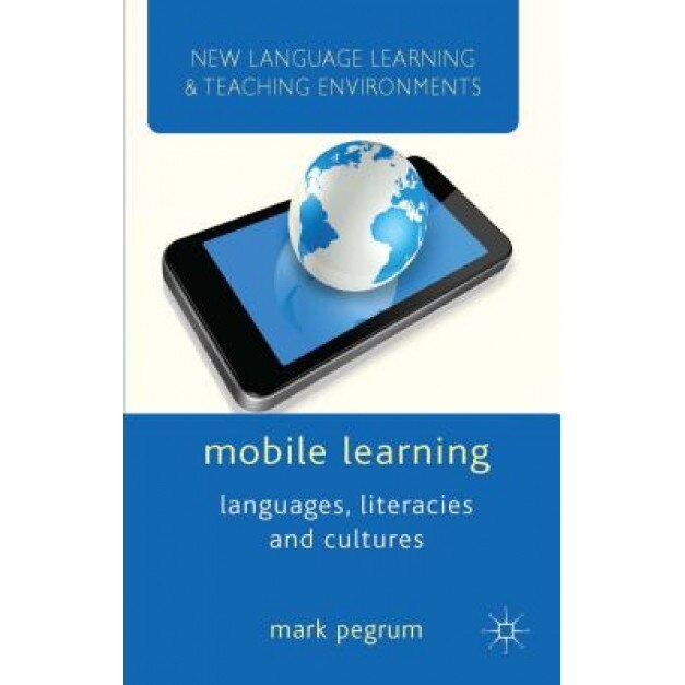 Mobile Learning: Languages, Literacies and Cultures, Mark Pegrum (Author)