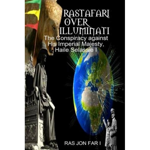 Rastafari Over Illuminati: Conspiracy Against Haile Selassie, MR Ras Jon Far I (Author)