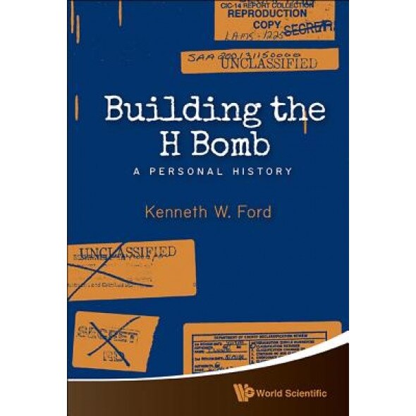 Building the H Bomb: A Personal History, Kenneth W. Ford (Author)