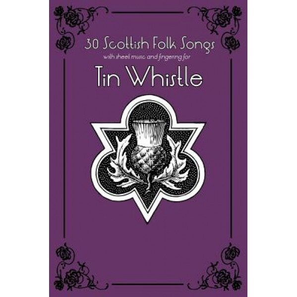 30 Scottish Folk Songs with Sheet Music and Fingering for Tin Whistle, Stephen Ducke (Author)