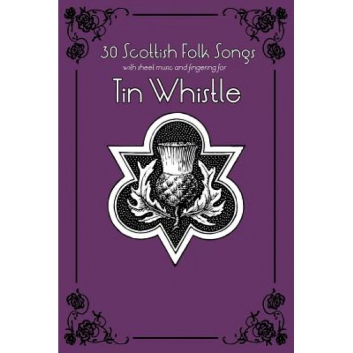30 Scottish Folk Songs with Sheet Music and Fingering for Tin Whistle, Stephen Ducke (Author)