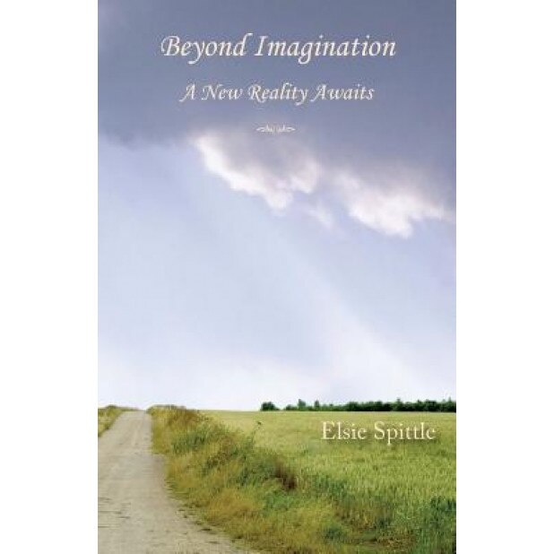 Beyond Imagination: A New Reality Awaits, Elsie Spittle (Author)