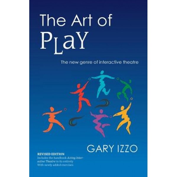 The Art of Play: The New Genre of Interactive Theatre, Gary Izzo (Author)