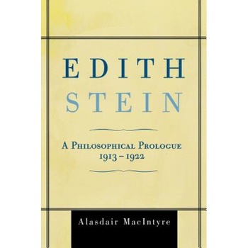 Edith Stein: A Philosophical Prologue, 1913-1922, Alasdair Macintyre (Author) Edith Stein: A Philosophical Prologue, 1913-1922, Alasdair Macintyre (Author)