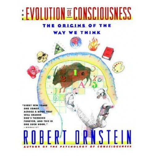 Evolution of Consciousness: The Origins of the Way We Think - Robert E. Ornstein