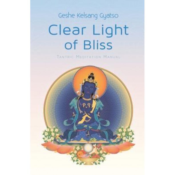 Clear Light of Bliss: Tantric Meditation Manual, Gyatso (Author)