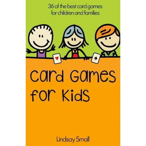Card Games for Kids: 36 of the Best Card Games for Children and Families, Lindsay Small (Author)