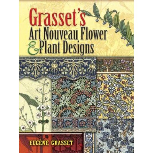 Grasset's Art Nouveau Flower and Plant Designs, Eugene Grasset (Author)