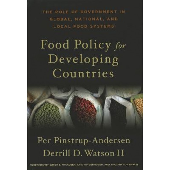 Food Policy for Developing Countries: The Role of Government in Global, National, and Local Food Systems, Per Pinstrup-Andersen (Author)