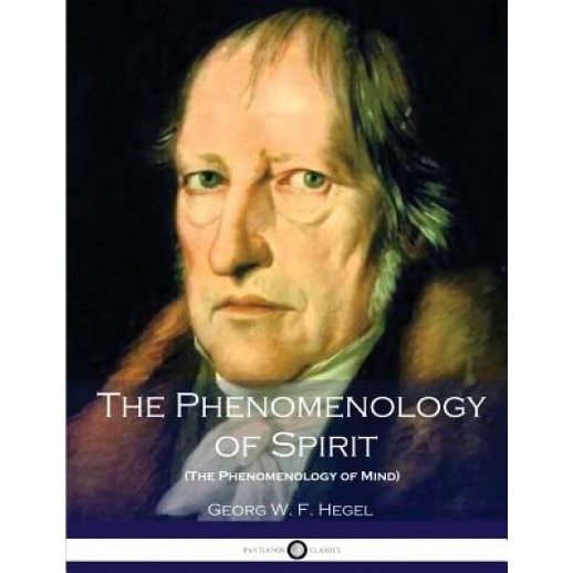 The Phenomenology of Spirit (the Phenomenology of Mind), Georg W. F. Hegel (Author)