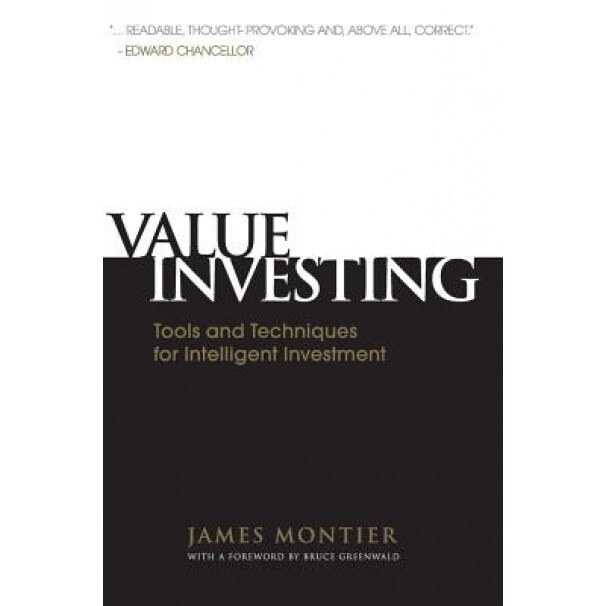 Value Investing: Tools and Techniques for Intelligent Investment - James Montier