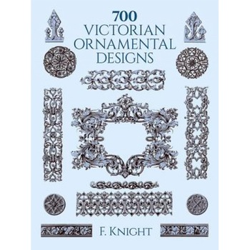 700 Victorian Ornamental Designs, F. Knight 700 Victorian Ornamental Designs, F. Knight