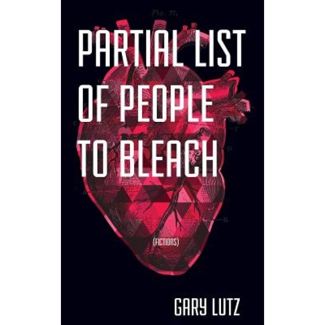 Partial List of People to Bleach, Gary Lutz (Author)