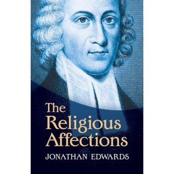 The Religious Affections, Jonathan Edwards (Author) The Religious Affections, Jonathan Edwards (Author)