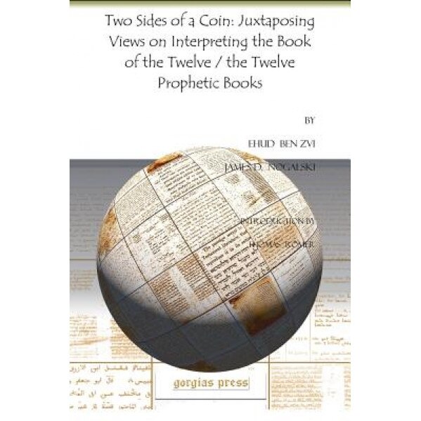 Two Sides of a Coin: Juxtaposing Views on Interpreting the Book of the Twelve / The Twelve Prophetic Books, Ehud Ben Zvi (Author)